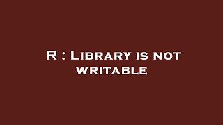 R : Library is not writable