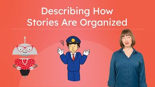 Describing How Stories Are Organized - Explore Structure and Story Elements