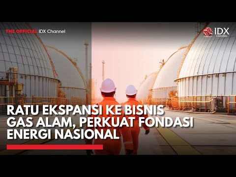 RATU Ekspansi ke Bisnis Gas Alam, Perkuat Fondasi Energi Nasional | 1ST SESSION CLOSING