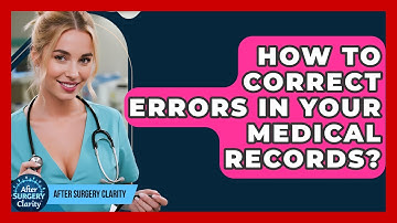 How To Correct Errors In Your Medical Records? - After Surgery Clarity