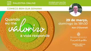 "Quando eu me valorizo, a vida responde" | Brahma Kumaris Brasil