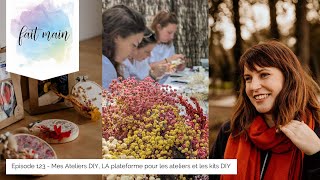 #123 Mes Ateliers DIY, LA plateforme pour les ateliers et les kits DIY