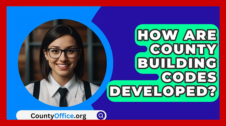 How Are County Building Codes Developed? - CountyOffice.org