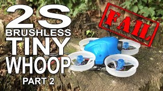 2S Brushless Tiny Whoop Build - Part 2 Fail