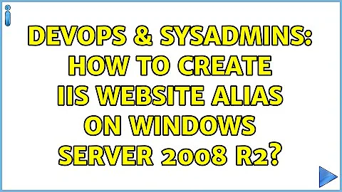 DevOps & SysAdmins: How to create IIS website alias on Windows Server 2008 R2?