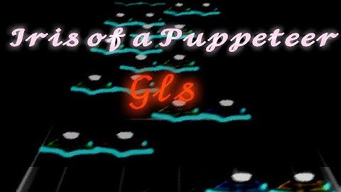 Gls - Iris of a Puppeteer (Clone Hero Chart)