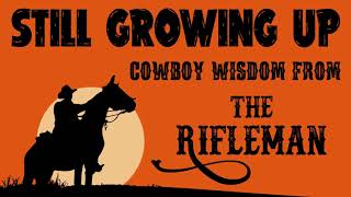 Cowboy Wisdom from The Rifleman - Still Growing Up (Re-Cut Version)