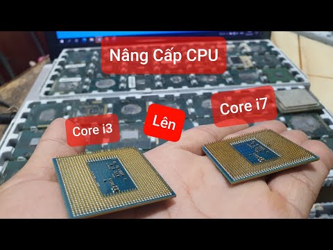 Nâng cấp CPU Core i3 lên CPU Core i7