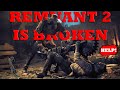 Remnant 2 is a good thing and heres why its broken