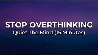 Quiet the Mind — 15 Minutes to Stop Overthinking Everything