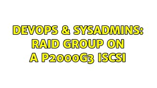 Celebrity DevOps & SysAdmins: Raid group on a p2000g3 iscsi Wealth