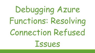 Debugging Azure Functions: Resolving Connection Refused Issues