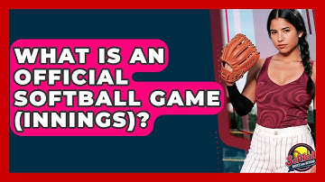 What Is An Official Softball Game (Innings)? - Softball Basics and Beyond