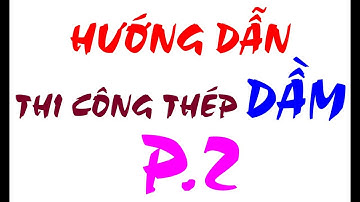 QUÁ TUYỆT VỜI VỚI hướng dẫn thi công thép DẦM - P2 | Biện pháp & quy trình thi công