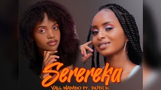 Serereka - Vall Wambo Ft Ruth K Mulamwah Ent