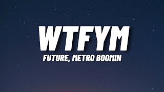 FUTURE, Mertro Boomin - WTFYM (Lyrics)