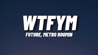 Future, Mertro Boomin - Wtfym Lyrics