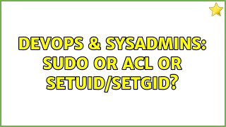 DevOps & SysAdmins: sudo or acl or setuid/setgid? (3 Solutions!!)