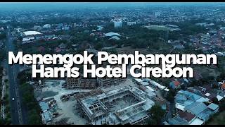 Menengok Pembangunan Hotel Harris Cirebon (Drone View)