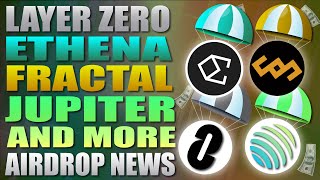 🔥 Layer Zero - Ethena - Fractal - Jupiter and More Airdrop News 🔥