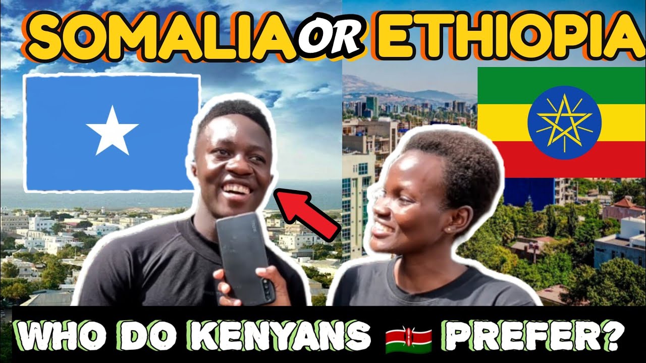 Ethiopia OR Somalia Where Would Kenyans Prefer To Live And ethiopia-or-somalia-where-would-kenyans-prefer-to-live-and