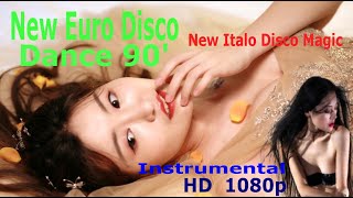 New Euro Disco Dance 90' - New Italo Disco Magic - Instrumental - HD  1080p