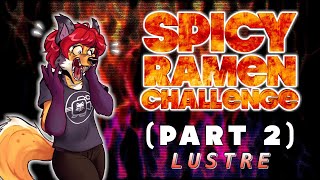 Spicy Ramen Challenge / Pt. 2 | Lustre (EP: 118)