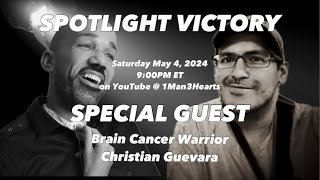 SPOTLIGHT VICTORY: w/ Special Guest Brain Cancer Warrior Christian Guavara! 💙