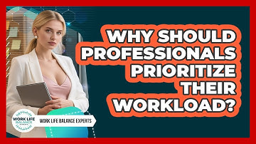Why Should Professionals Prioritize Their Workload?