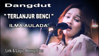 TERLANJUR BENCI - Dangdut - Ilma Aulada