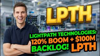 LightPath Technologies: 120% Boom + $100M Backlog! LPTH LPTH Stock Analysis