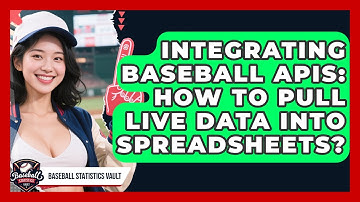Integrating Baseball APIs: How To Pull Live Data Into Spreadsheets? - Baseball Statistics Vault