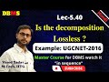 L5.40| UGCNET-2016: Lossless and Lossy Decomposition in DBMS | Whether decomposition is Lossless