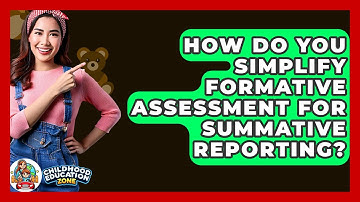 How Do You Simplify Formative Assessment For Summative Reporting? - Childhood Education Zone