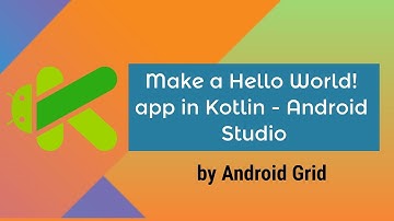 How to create a Hello World! app in Kotlin - Android Studio