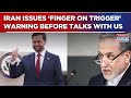 US Iran Delegations In Pak For Talks: Iran Warns US ‘Finger On Trigger’, Lists Key Red Lines Ahead