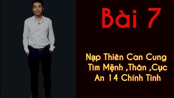Bài 7 : HƯỚNG DẪN NẠP CAN CỤC , TÌM CỤC , MỆNH THÂN , VÀ AN 14 CHÍNH TINH || TỬ VI HỌC QUÁN