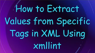 How to Extract Values from Specific Tags in XML Using xmllint