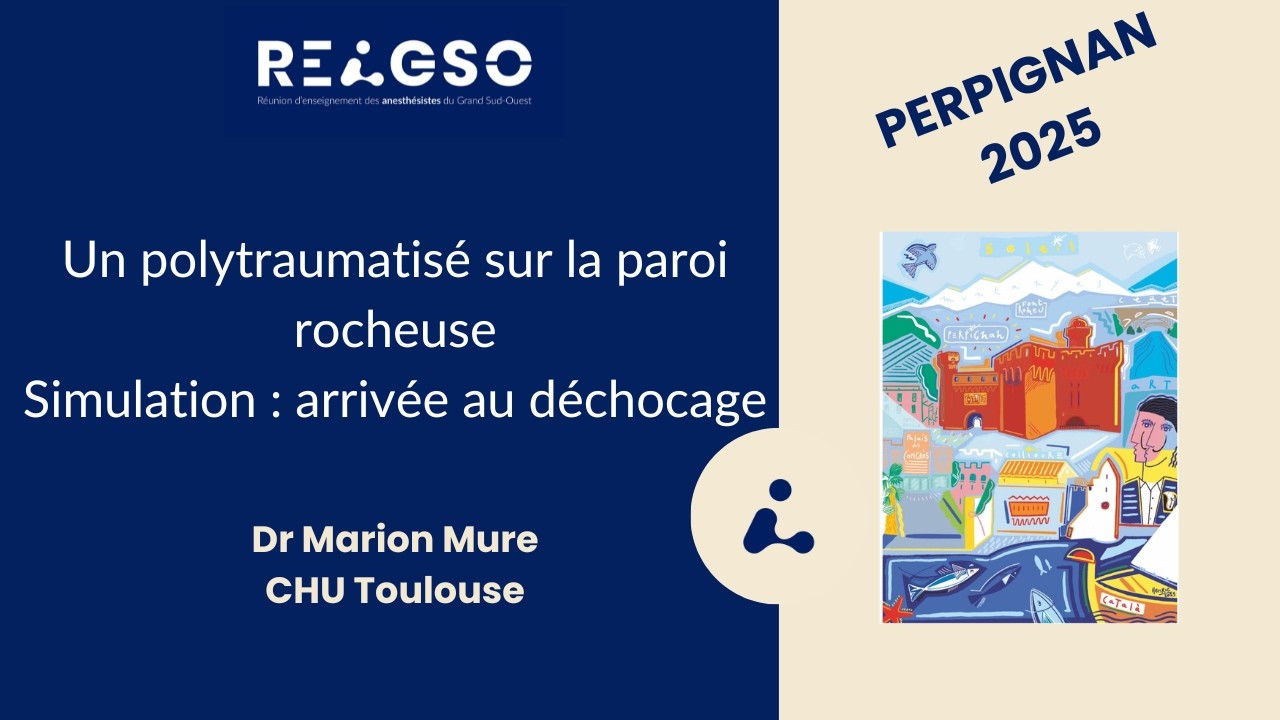 Un polytraumatisé sur la paroi rocheuse. Simulation : arrivée au déchocage – Dr Mure | REAGSO