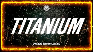 David Guetta & Sia - Titanium (GAMEBOYS Afro House Remix)