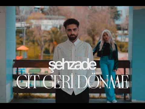 Şehzade - Git Geri Dönme (Official Video)