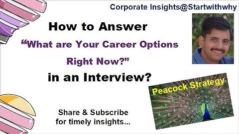 How To Answer “What are your career options right now?" in an interview(Follow Peacock Strategy)