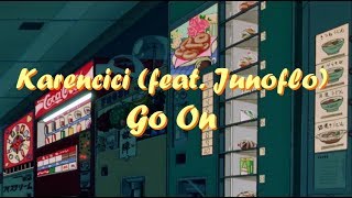 [Lyrics | Letra] Karencici - Go On (feat.Junoflo) [ENG | ESP]