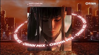 Khóc Cùng Em (Orinn Remix) - Anh Khoa | Nhạc Remix Deep House Hot TikTok Hay Nhất 2023