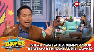 INILAH AWAL MULA DENNY CAGUR BERTEMU ISTRI SAAT AUDISI LAWAK? - JANGAN BAPER