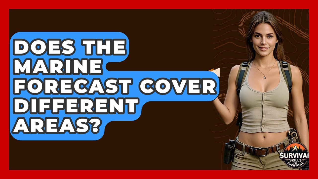 Does The Marine Forecast Cover Different Areas? - Survival Skills for Everyone