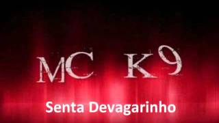 MC K9 SENTA DEVAGARINHO