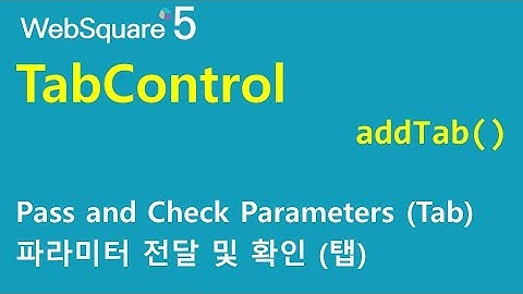 TabControl - addTab() & $p.getParamater() | TabControl | WebSquare5 - Quick Guide