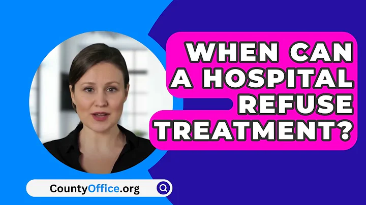 When Can A Hospital Refuse Treatment? - CountyOffice.org