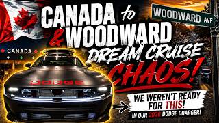 From CANADA to WOODWARD DREAM CRUISE CHAOS! We Weren’t Ready for THIS! | 2026 Dodge Charger